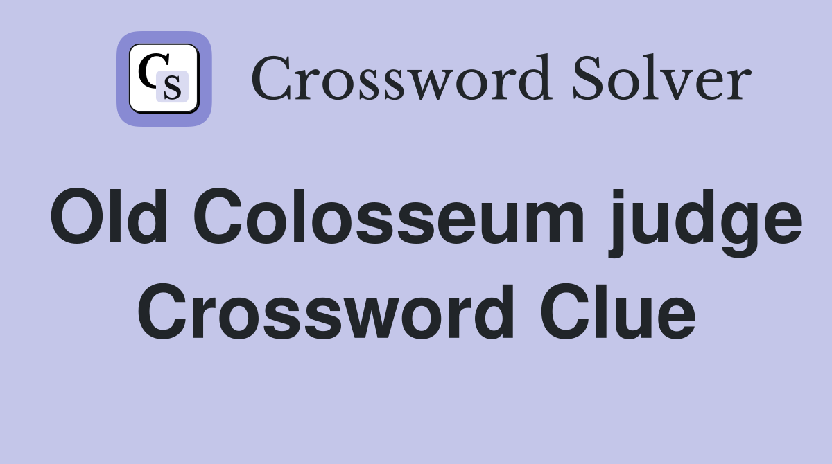 Old Colosseum judge Crossword Clue