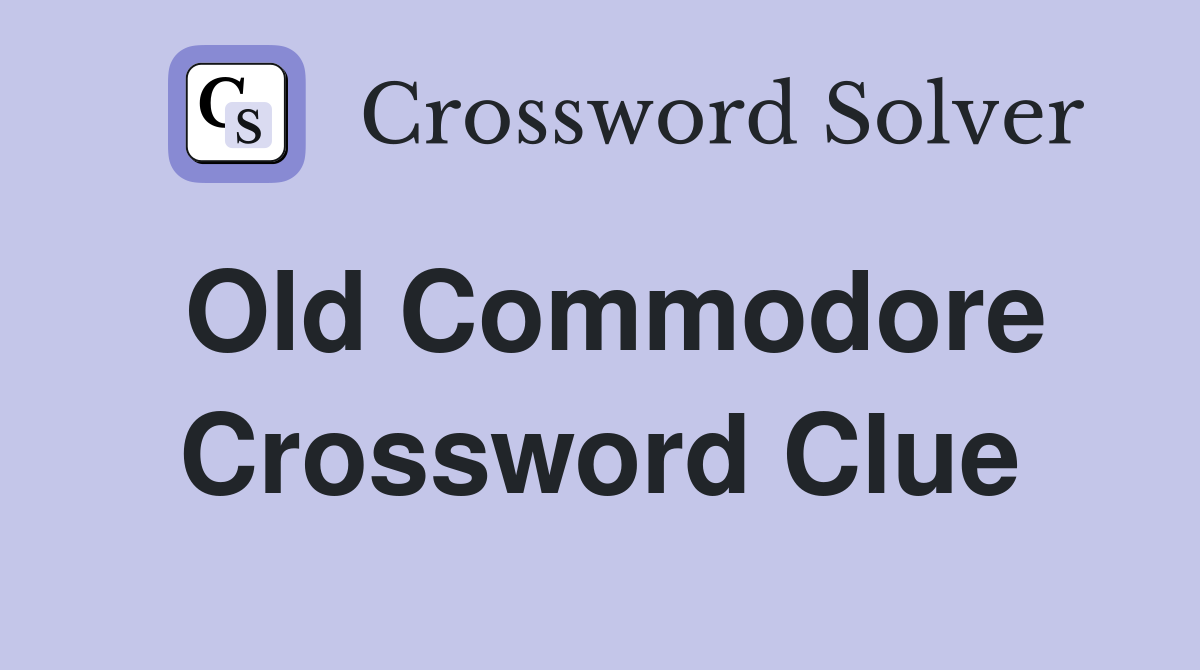 Old Commodore Crossword Clue