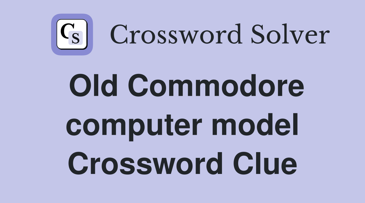 Old Commodore computer model Crossword Clue