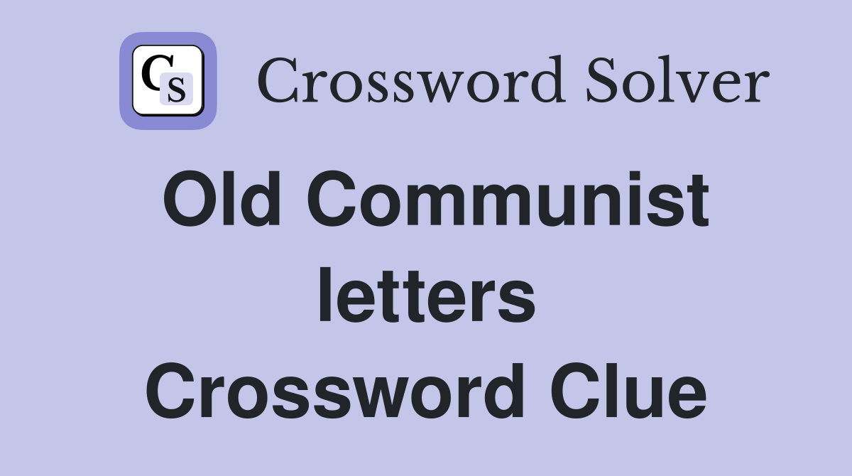 Old Communist letters Crossword Clue