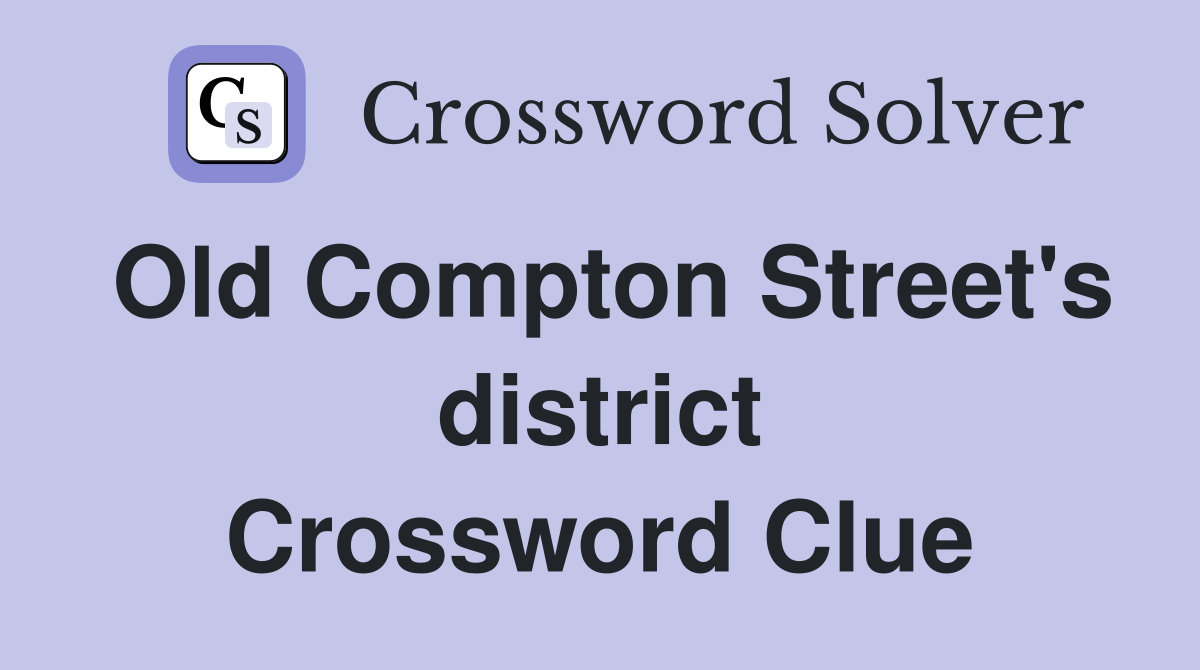 Old Compton Street's district Crossword Clue