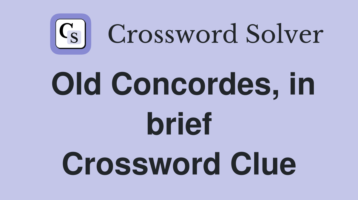 Old Concordes, in brief Crossword Clue