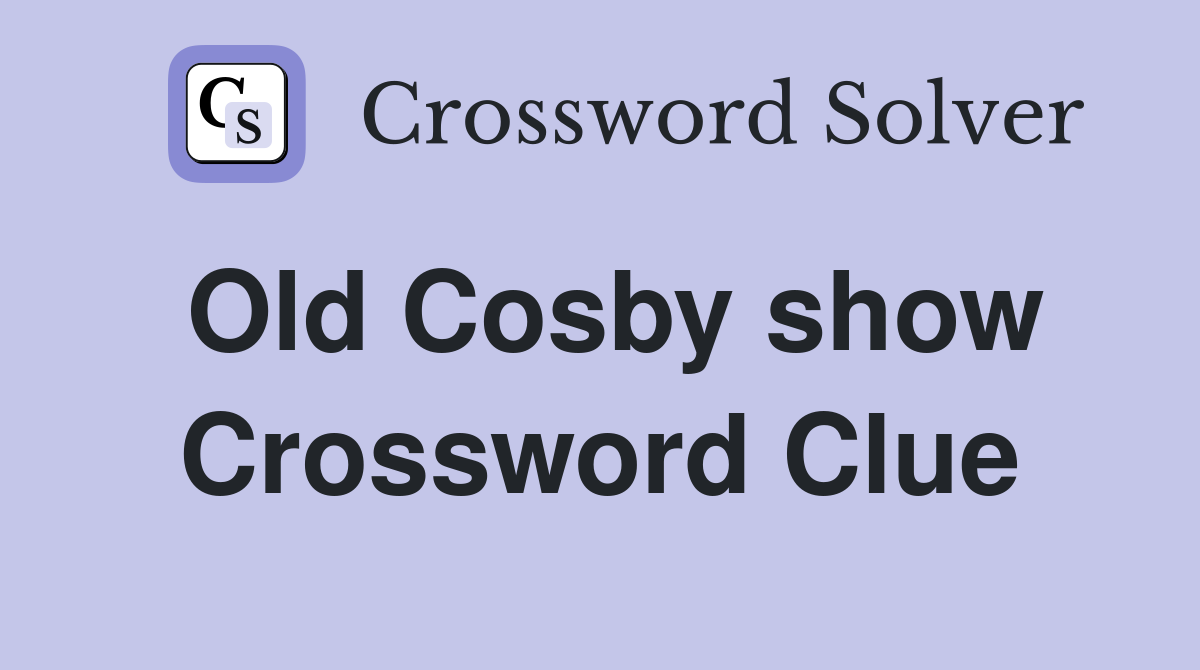 Old Cosby show Crossword Clue