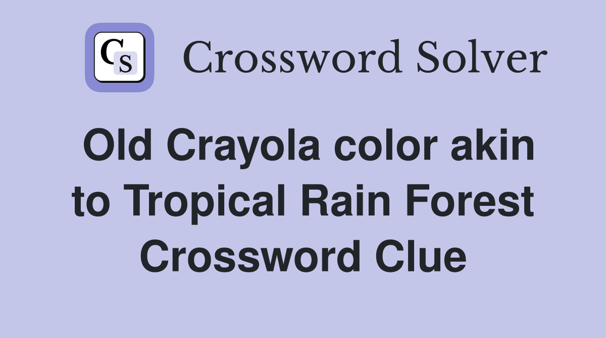 Old Crayola color akin to Tropical Rain Forest Crossword Clue