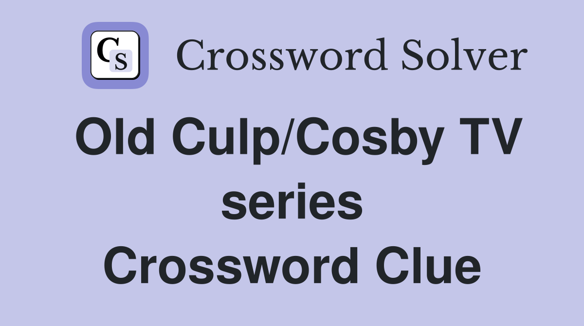 Old Culp/Cosby TV series Crossword Clue