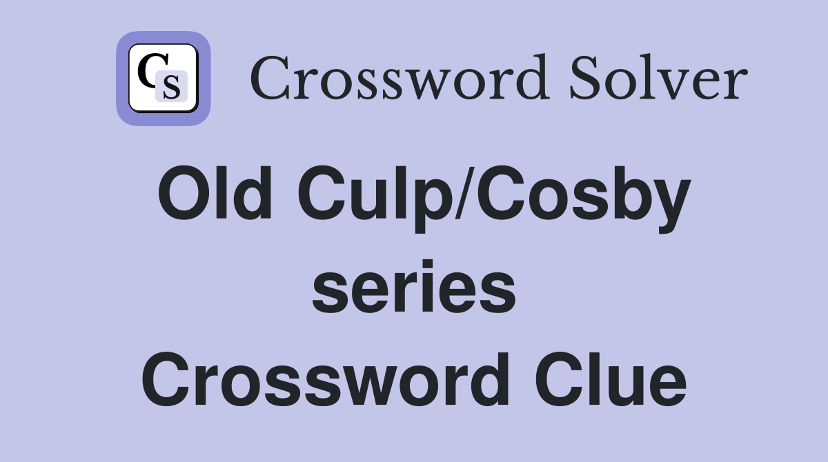 Old Culp/Cosby series Crossword Clue