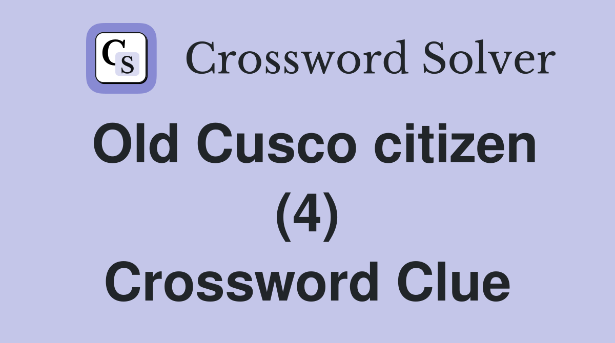 Old Cusco citizen (4) Crossword Clue