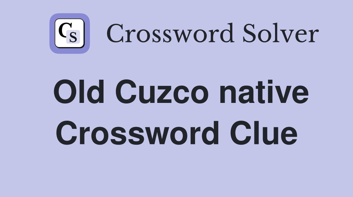 Old Cuzco native Crossword Clue