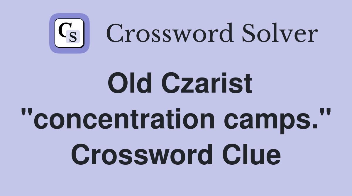 Old Czarist "concentration camps." Crossword Clue