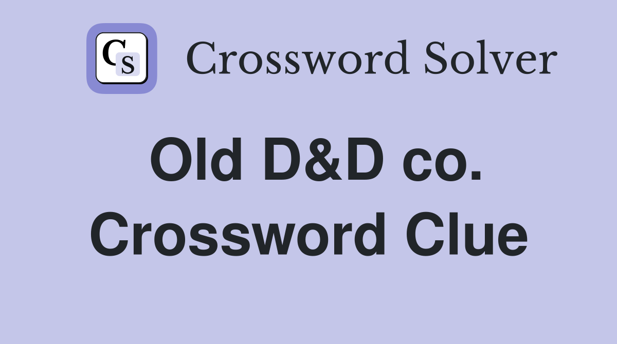 Old D&D co. Crossword Clue