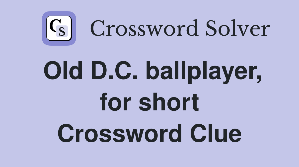 Old D.C. ballplayer, for short Crossword Clue