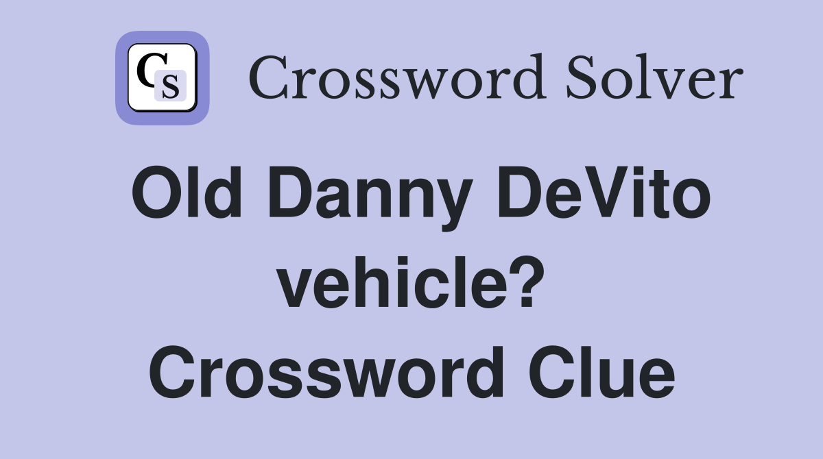 Old Danny DeVito vehicle? Crossword Clue
