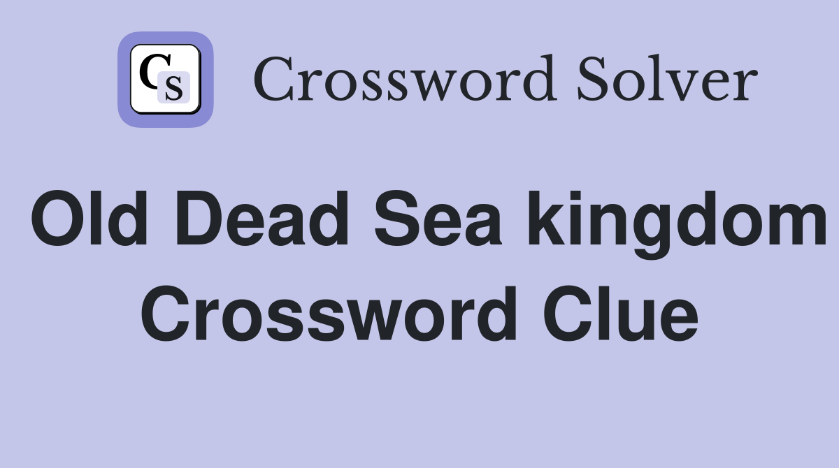 Old Dead Sea kingdom Crossword Clue