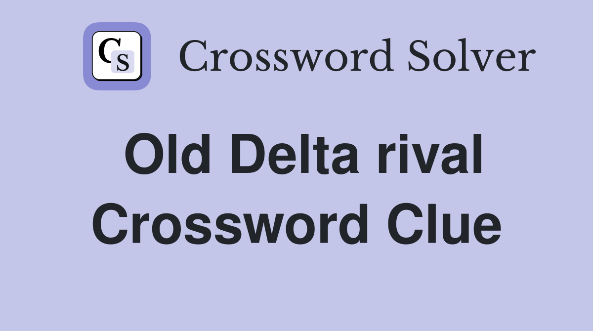 Old Delta rival Crossword Clue