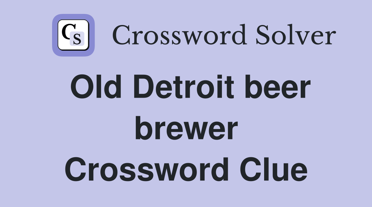 Old Detroit beer brewer Crossword Clue