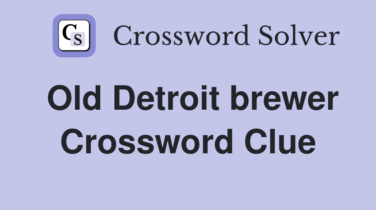 Old Detroit brewer Crossword Clue