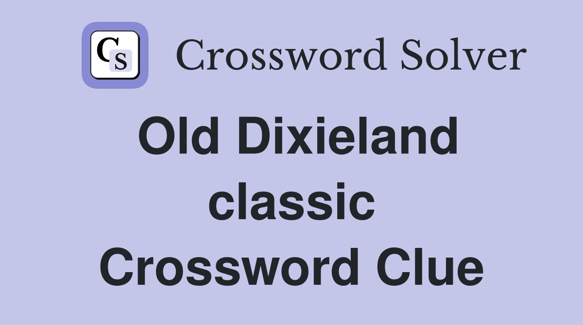 Old Dixieland classic Crossword Clue