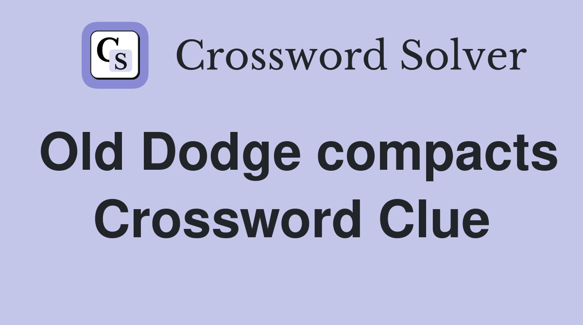 Old Dodge compacts Crossword Clue