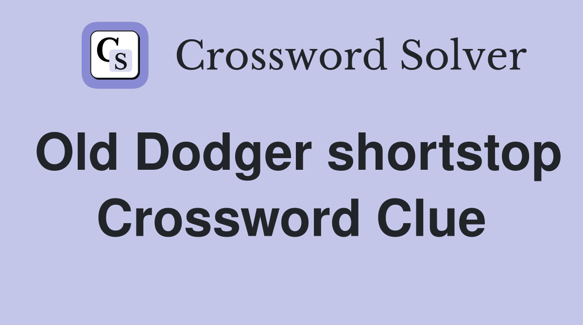 Old Dodger shortstop Crossword Clue