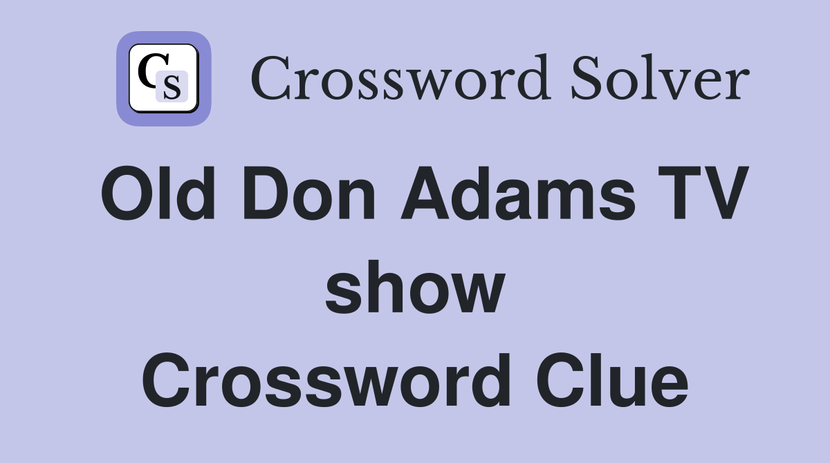 Old Don Adams TV show Crossword Clue