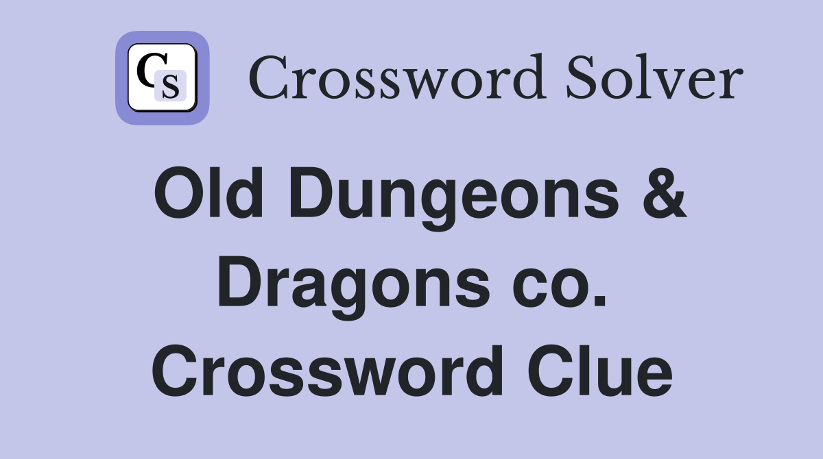 Old Dungeons & Dragons co. Crossword Clue