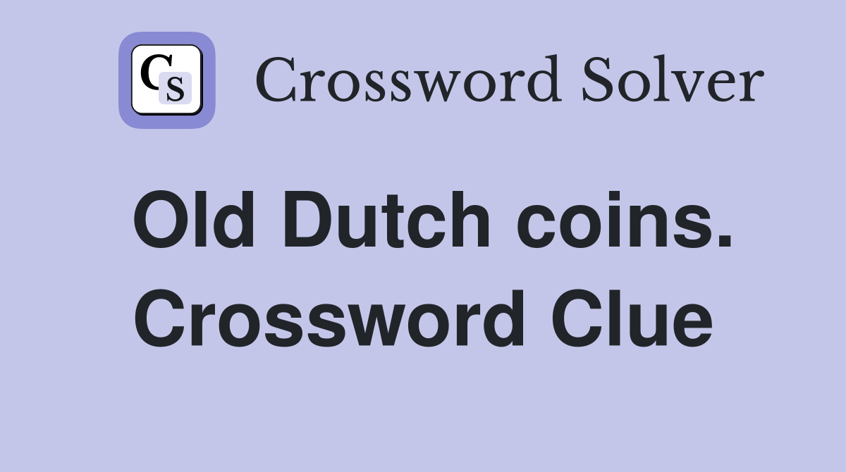 Old Dutch coins. Crossword Clue