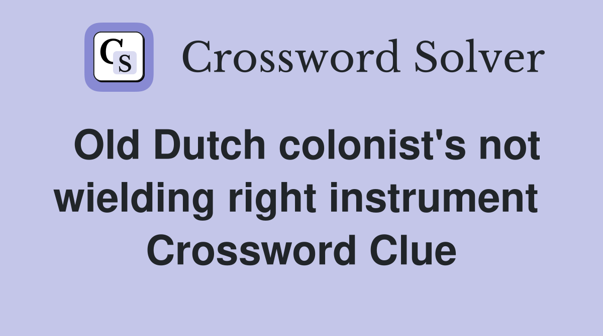 Old Dutch colonist's not wielding right instrument  Crossword Clue