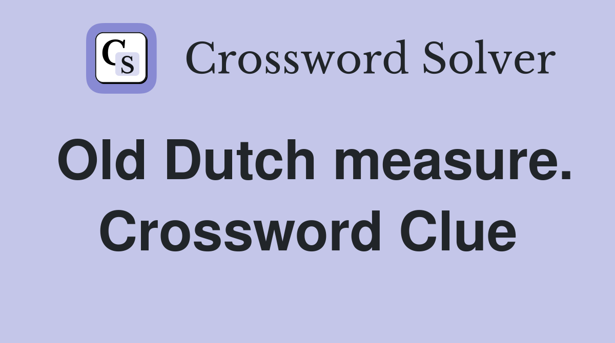 Old Dutch measure. Crossword Clue