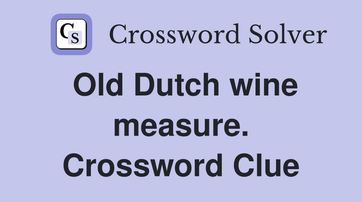 Old Dutch wine measure. Crossword Clue