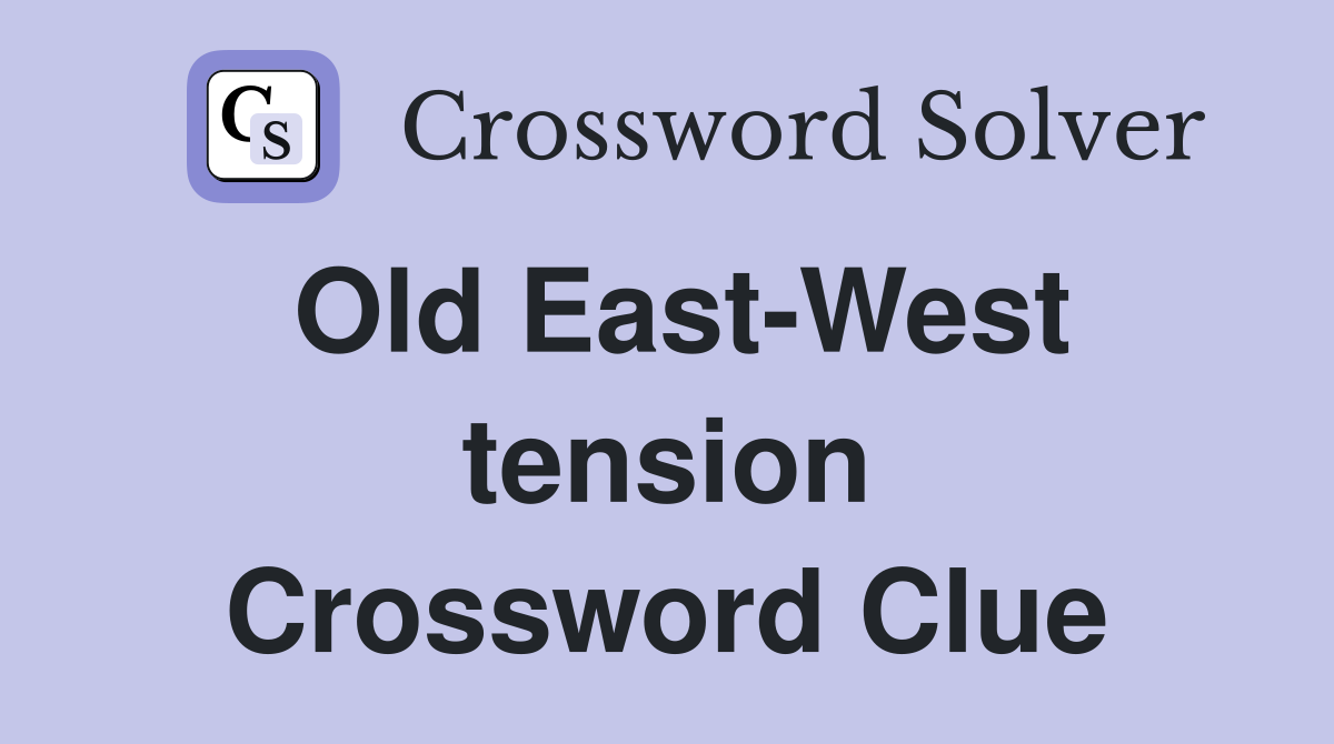 Old East-West tension Crossword Clue
