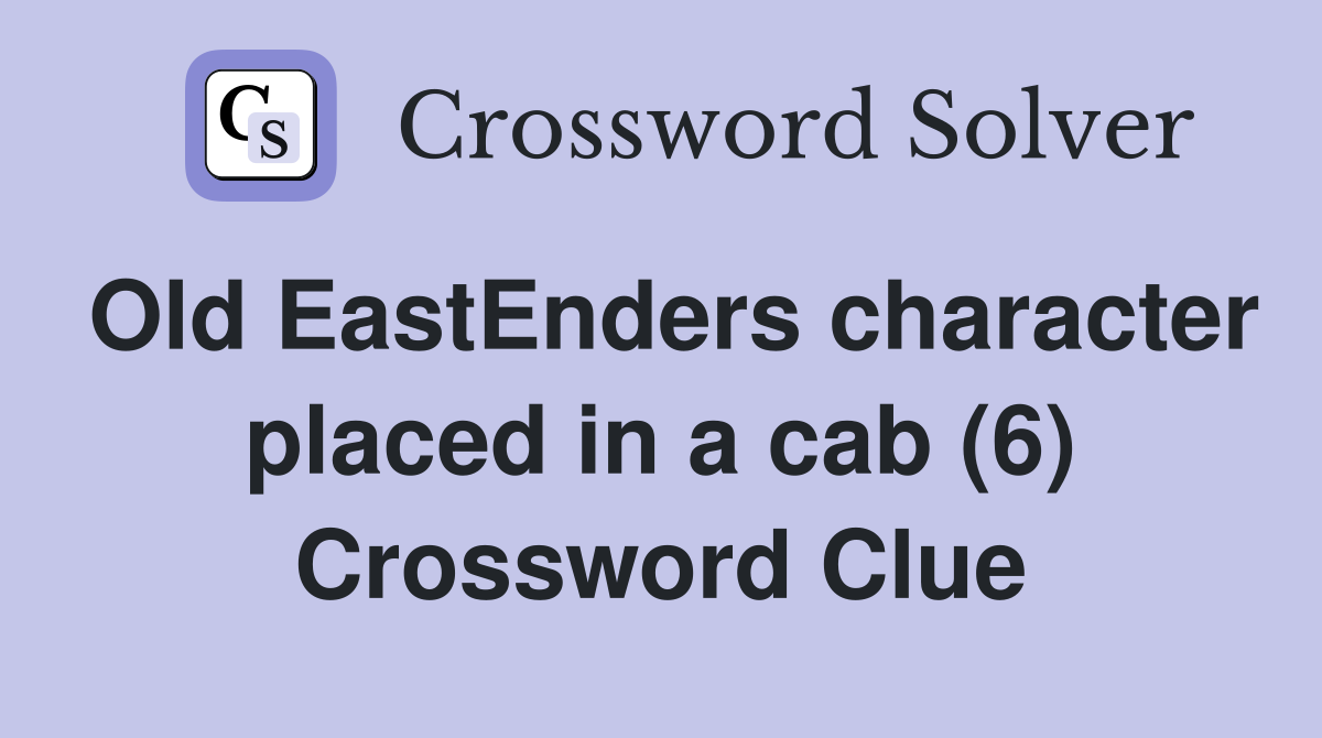 Old EastEnders character placed in a cab (6) Crossword Clue