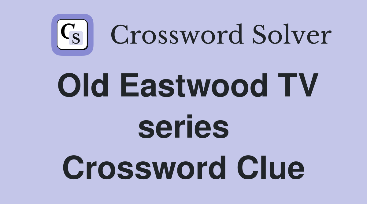 Old Eastwood TV series Crossword Clue