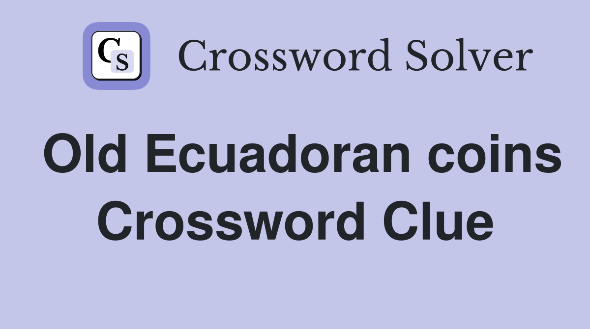 Old Ecuadoran coins Crossword Clue