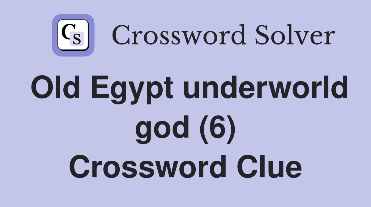 Old Egypt underworld god (6) Crossword Clue