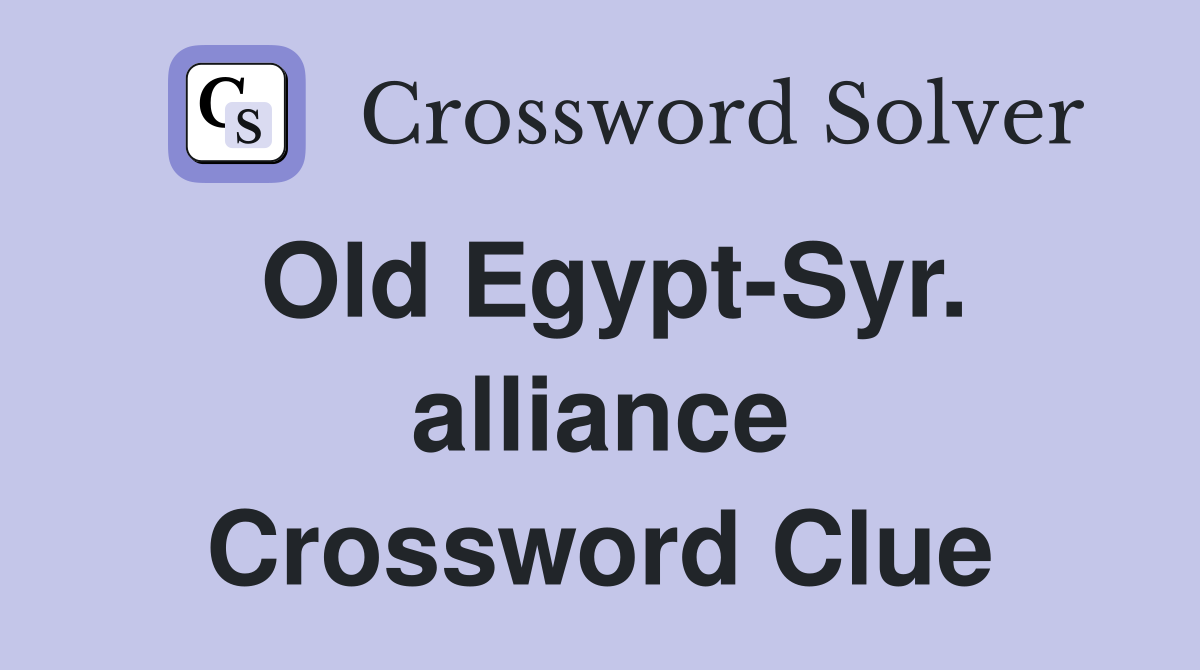 Old Egypt-Syr. alliance Crossword Clue