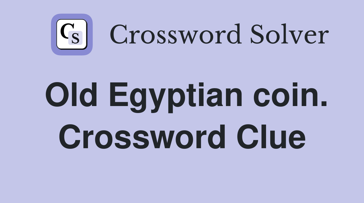Old Egyptian coin. Crossword Clue