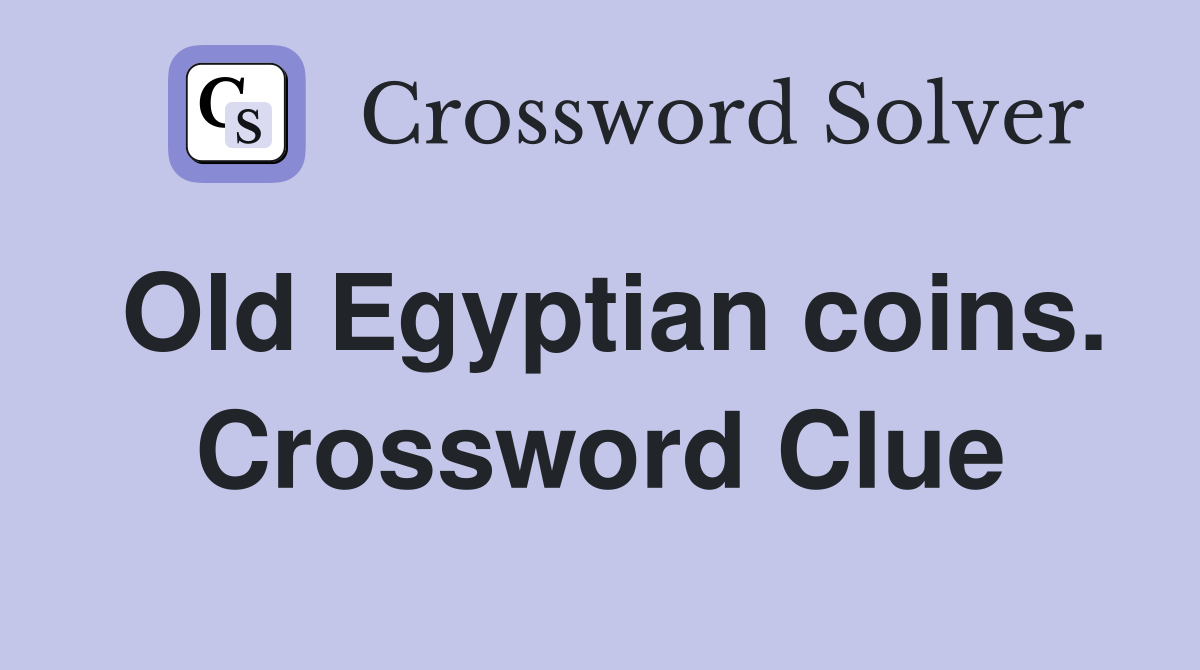 Old Egyptian coins. Crossword Clue