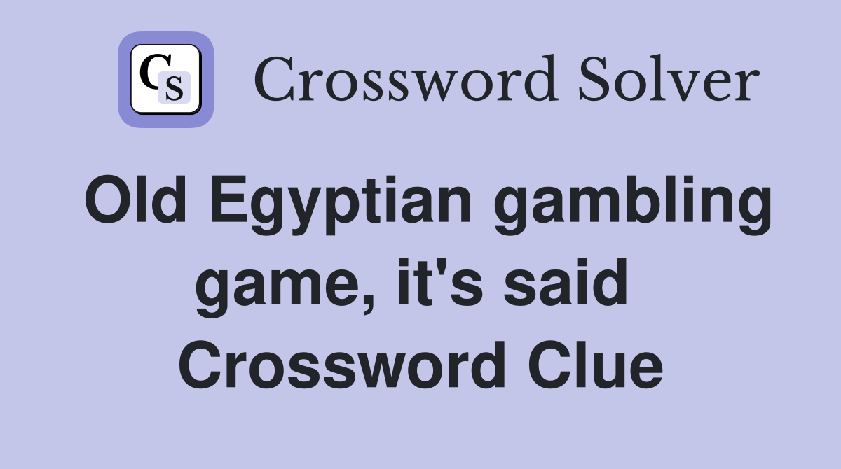 Old Egyptian gambling game, it's said  Crossword Clue