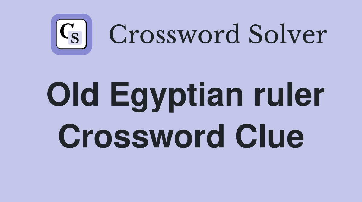 Old Egyptian ruler Crossword Clue