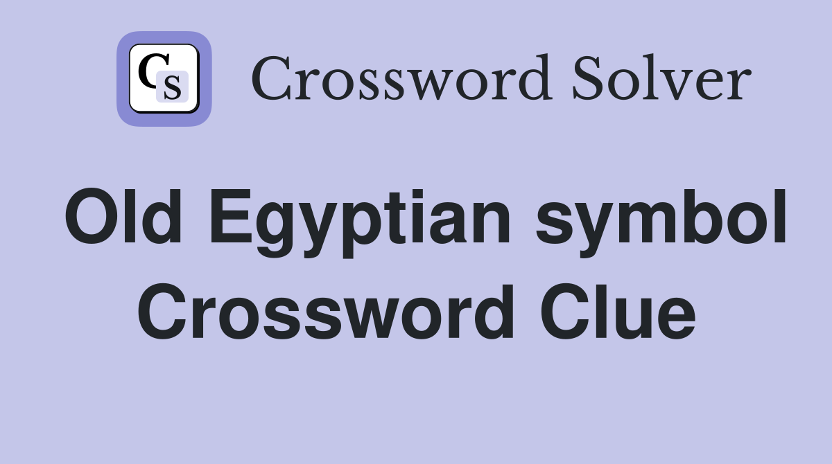 Old Egyptian symbol Crossword Clue