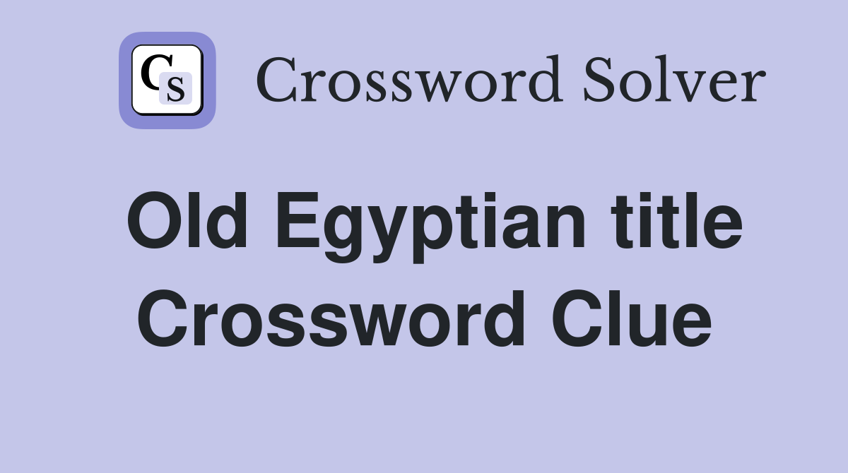 Old Egyptian title Crossword Clue