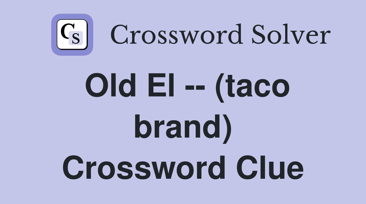 Old El -- (taco brand) Crossword Clue
