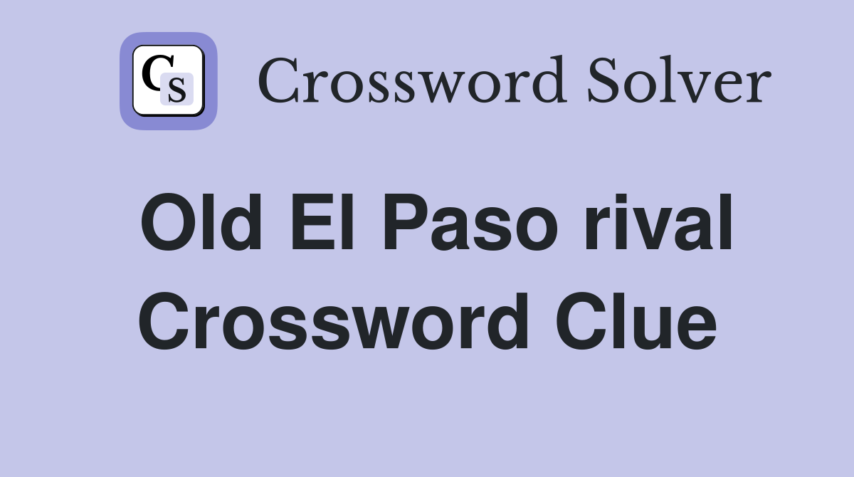 Old El Paso rival Crossword Clue