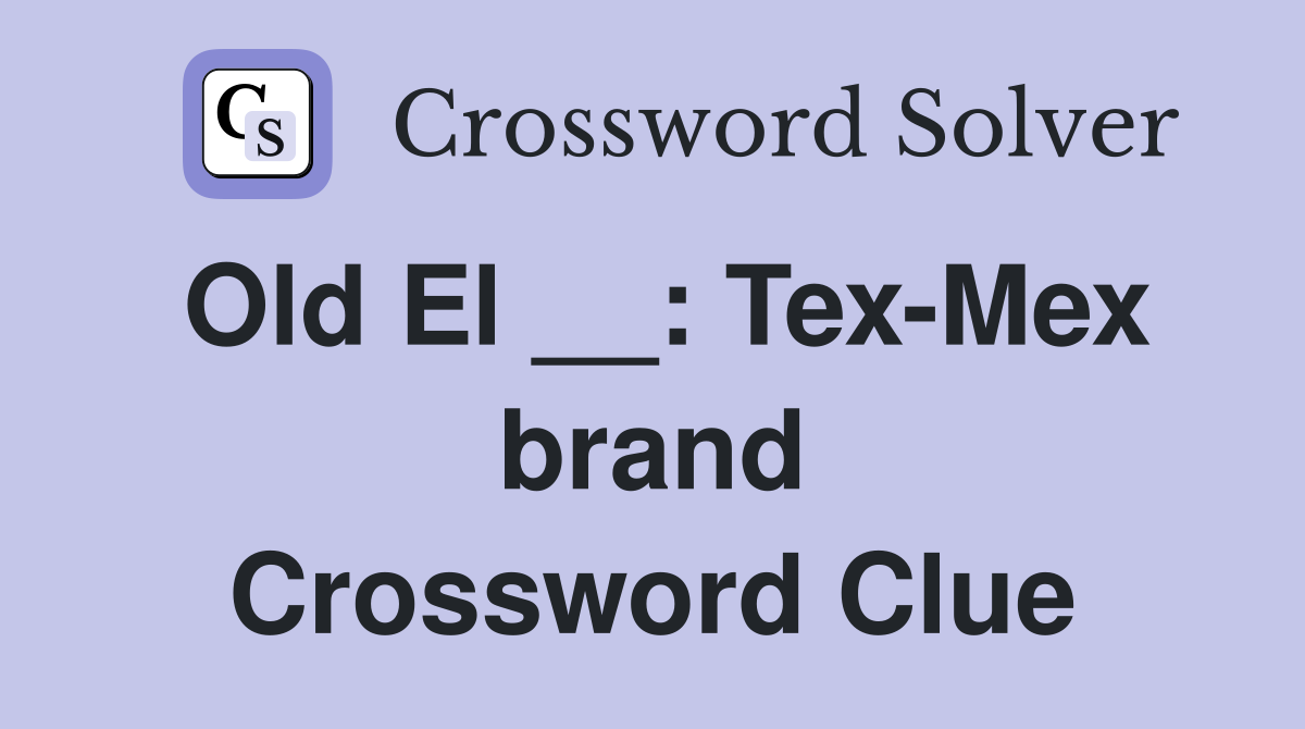 Old El __: Tex-Mex brand Crossword Clue