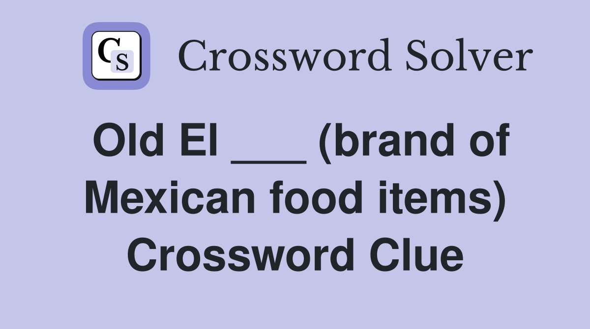 Old El ___ (brand of Mexican food items) Crossword Clue