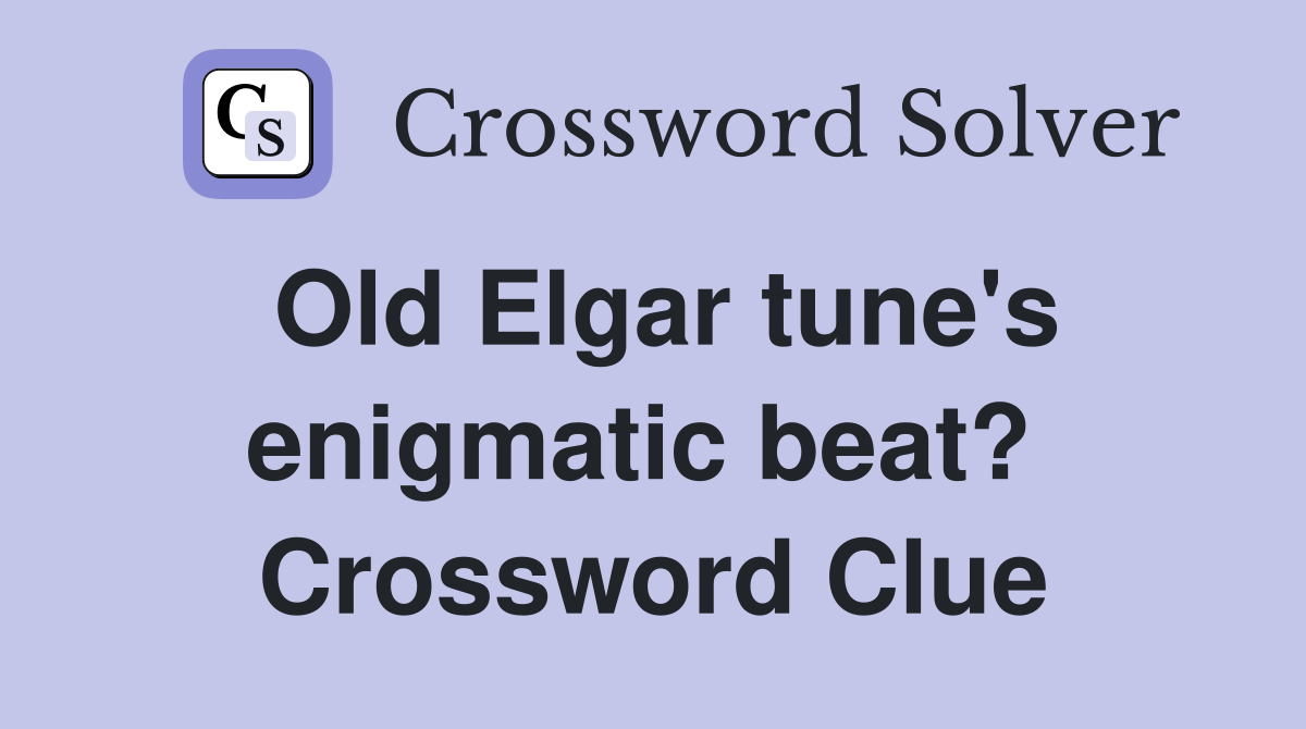 Old Elgar tune's enigmatic beat?  Crossword Clue