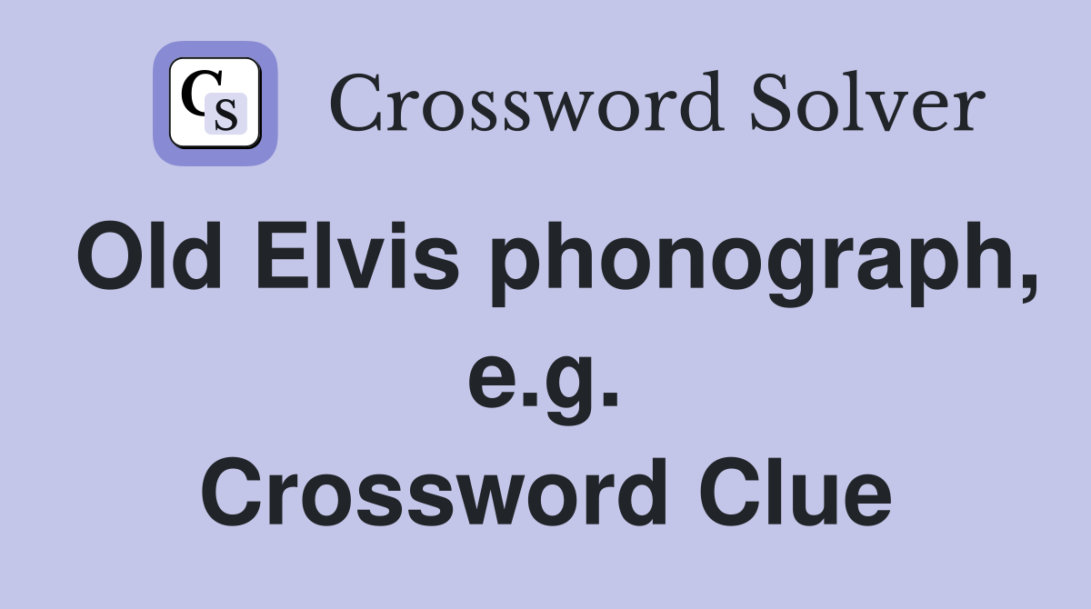 Old Elvis phonograph, e.g. Crossword Clue