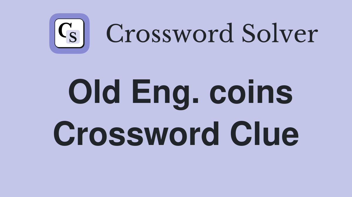 Old Eng. coins Crossword Clue