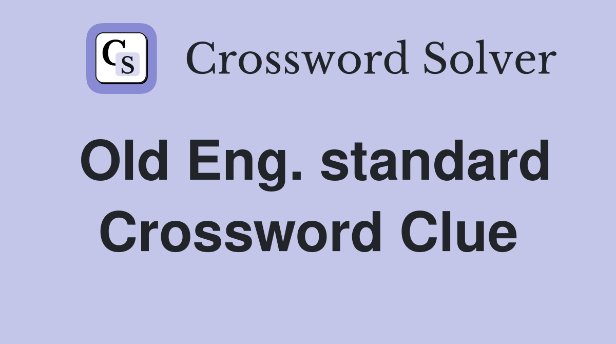 Old Eng. standard Crossword Clue
