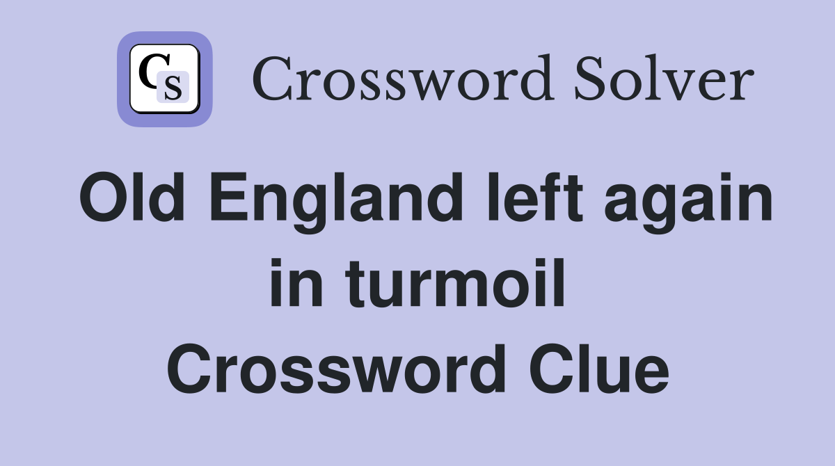 Old England left again in turmoil Crossword Clue